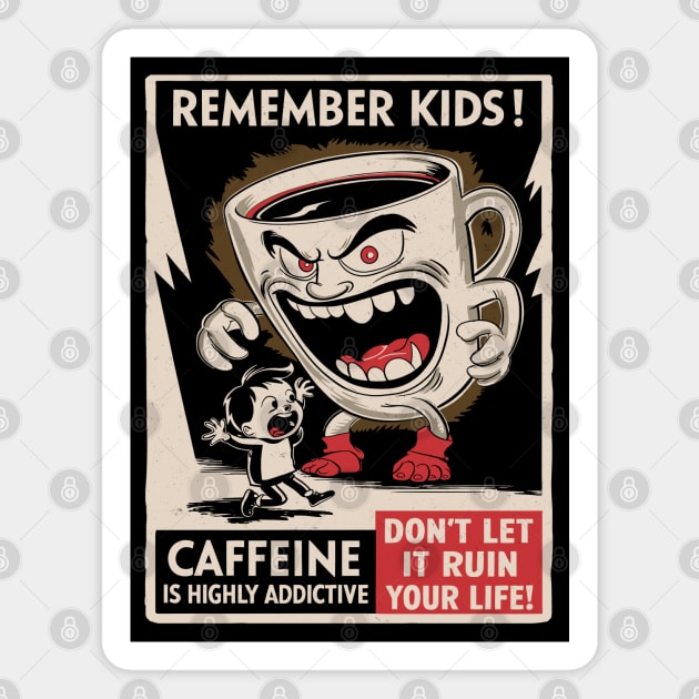 Remember Kids - Caffeine Is Highly Addictive Magnet by Dazed Pig